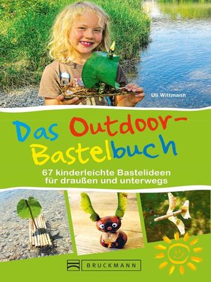 cover image of Das Outdoor-Bastelbuch. 66 kinderleichte Bastelideen für draußen und unterwegs.